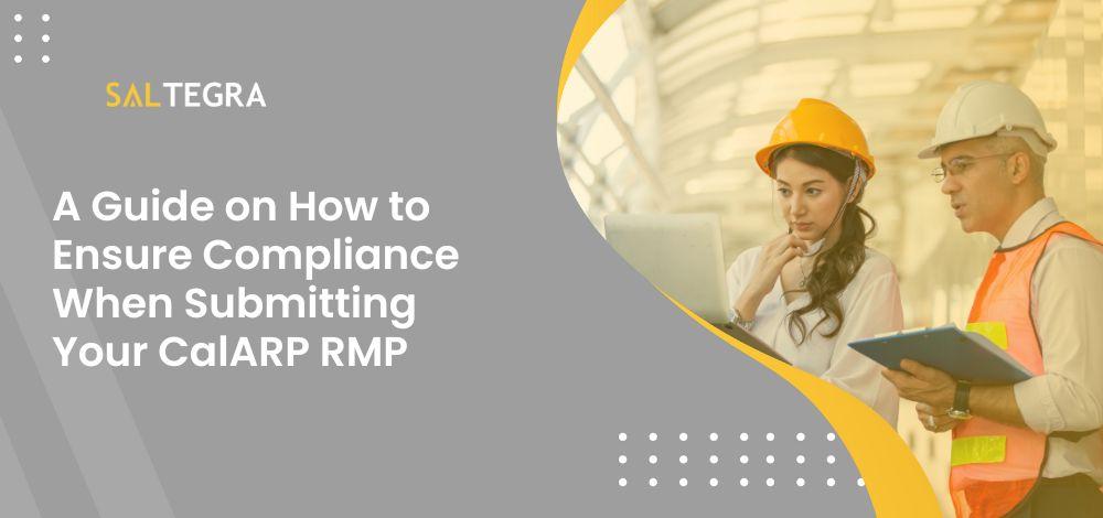 A Guide on How to Ensure Compliance When Submitting Your CalARP RMP