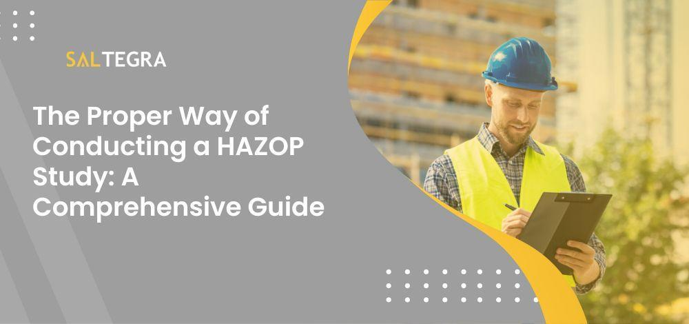 The Proper Way of Conducting a HAZOP Study: A Comprehensive Guide
