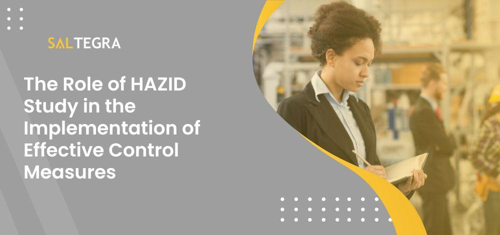 The Role of HAZID Study in the Implementation of Effective Control Measures